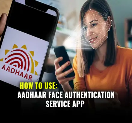 UIDAI Starts Aadhar Face Authentication Service App | How To Use It?