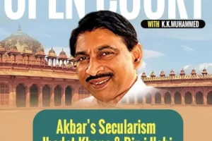 Open Court With KK Muhammed E6: Akbar’s Secularism | Discovery Of Ibadat Khana | Din-i-Ilahi