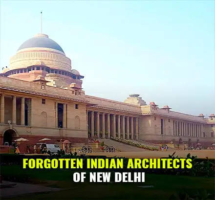 Forgotten Indian Architects Who Designed New Delhi As The Capital Of India During British Raj