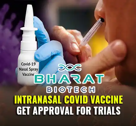 Bharat Biotech’s Intranasal Covid Vaccine Gets Approval For Phase III Trials