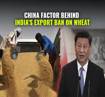 India Bans Wheat Exports | China Factor Behind India’s Export Ban On Wheat