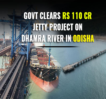 Govt clears Rs 110 cr jetty project on Dhamra river in Odisha