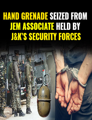 Hand Grenade Seized From JeM Associate Held by J&K’s Security Forces