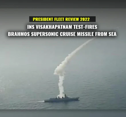 President Fleet Review 2022 | INS Visakhapatnam Test-Fires BrahMos Supersonic Cruise Missile From Sea