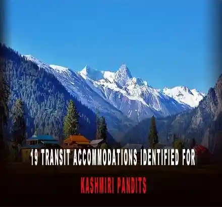 6000 Jobs, 6000 Flats & 19 Transit Accommodations Identified For Kashmiri Pandits In Kashmir