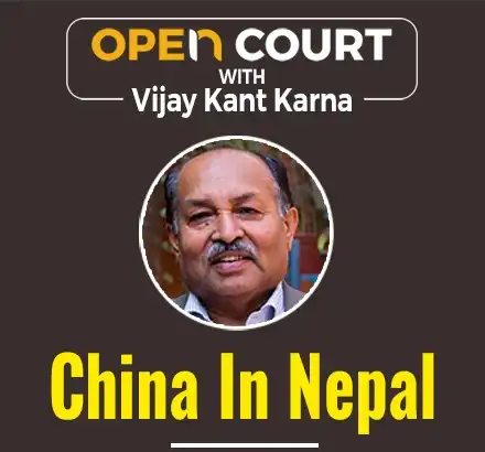 Open Court With Vijay Kant Karna: China’s Growing Interference In Nepal & Its Encroachment Over Land