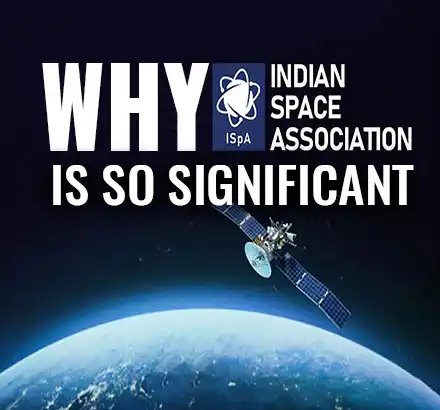 Explained: Role & Importance Of Indian Space Association For India | ISPA | Indian Space Programme