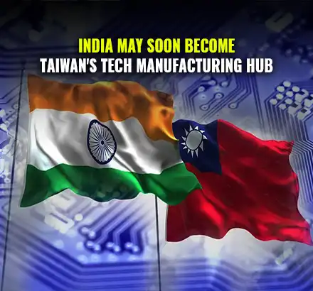 India May Soon Become Taiwan’s Tech Manufacturing Hub | India Taiwan May Ink Free Trade Agreement
