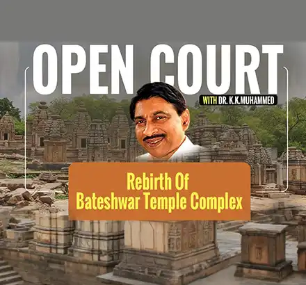 Open Court With KK Muhammed E4: Rebirth Of Bateshwar Temple Complex & Conservation Of Heritage Sites