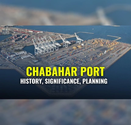 Chabahar Port Explained | History, Significance & Planning