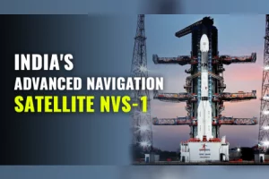 Know About The Key Facts of India’s Second Generation Navigation Satellite’s NVS-01