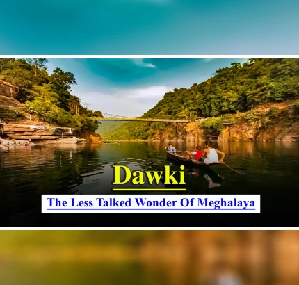 Dawki River: Known For Crystal Clear Emerald-Green Water