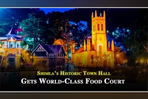 Shimla’s Iconic Town Hall Gets World-Class Food Court To Woo Tourists
